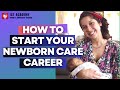 Starting your newborn care specialist career with confidence guide for beginners
