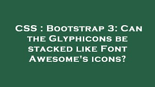 CSS : Bootstrap 3: Can the Glyphicons be stacked like Font Awesome's icons?