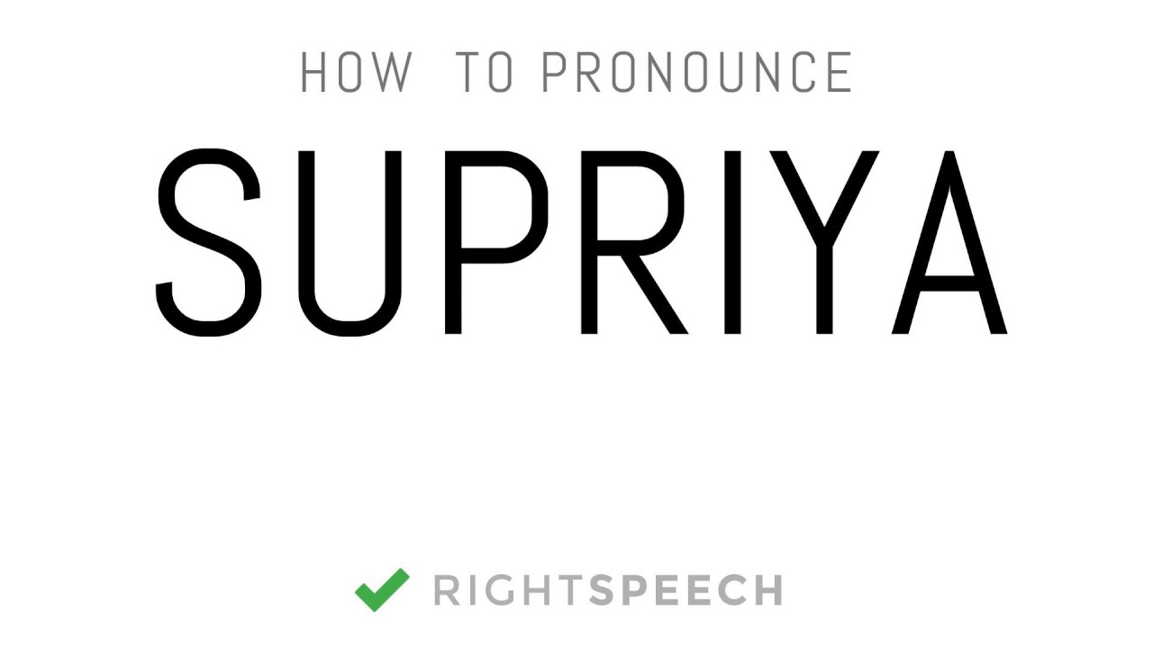 Supriya - How to pronounce Supriya - Indian Girl Name - YouTube
