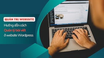 Hướng dẫn cách quản lý bài viết ở website Wordpress - Quản trị Website CAIA
