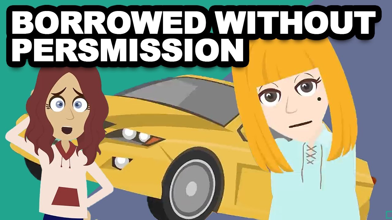 She drove my car without permission, got it damaged, and said, "Come on ...