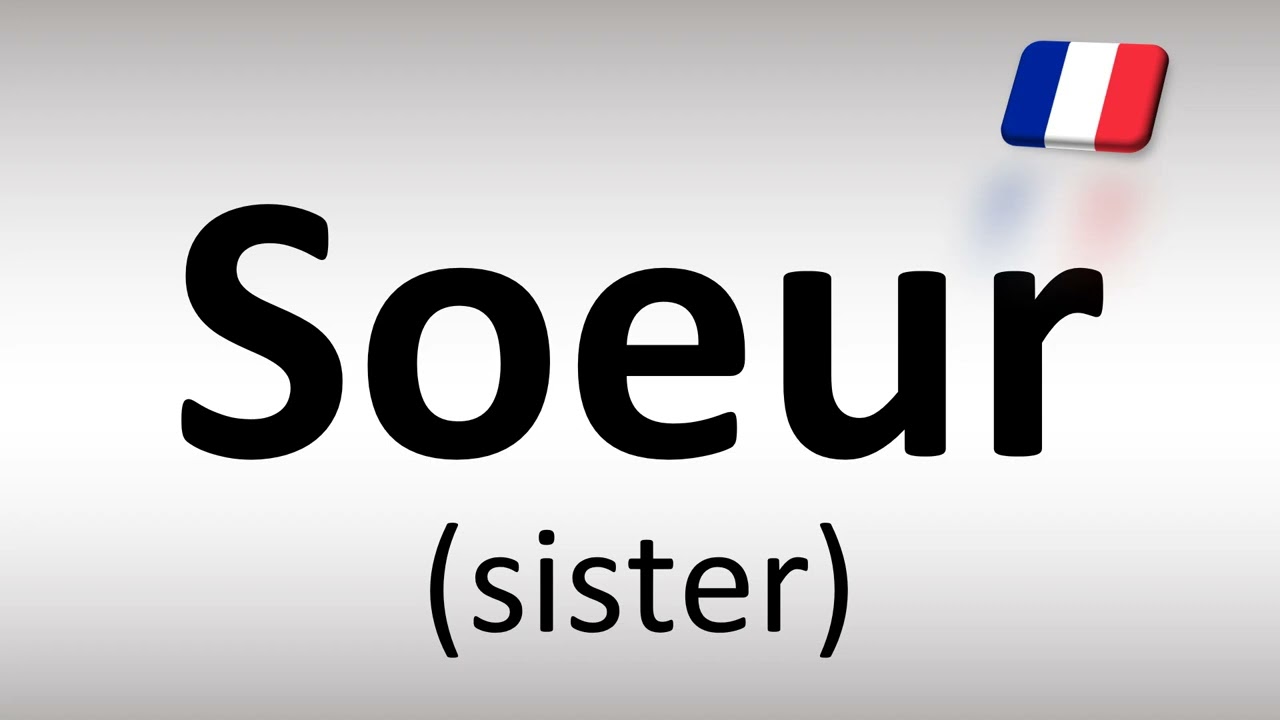 How To Pronounce Soeur Sister In French YouTube How To Pronounce Soeur Sister In French YouTube