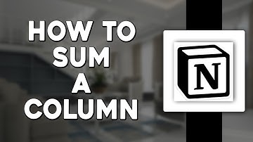 How To Sum A Column In Notion (Quick & Easy)