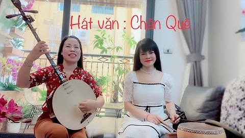 Hát văn: Chân Quê - Tuyết Tuyết - Vy Vy