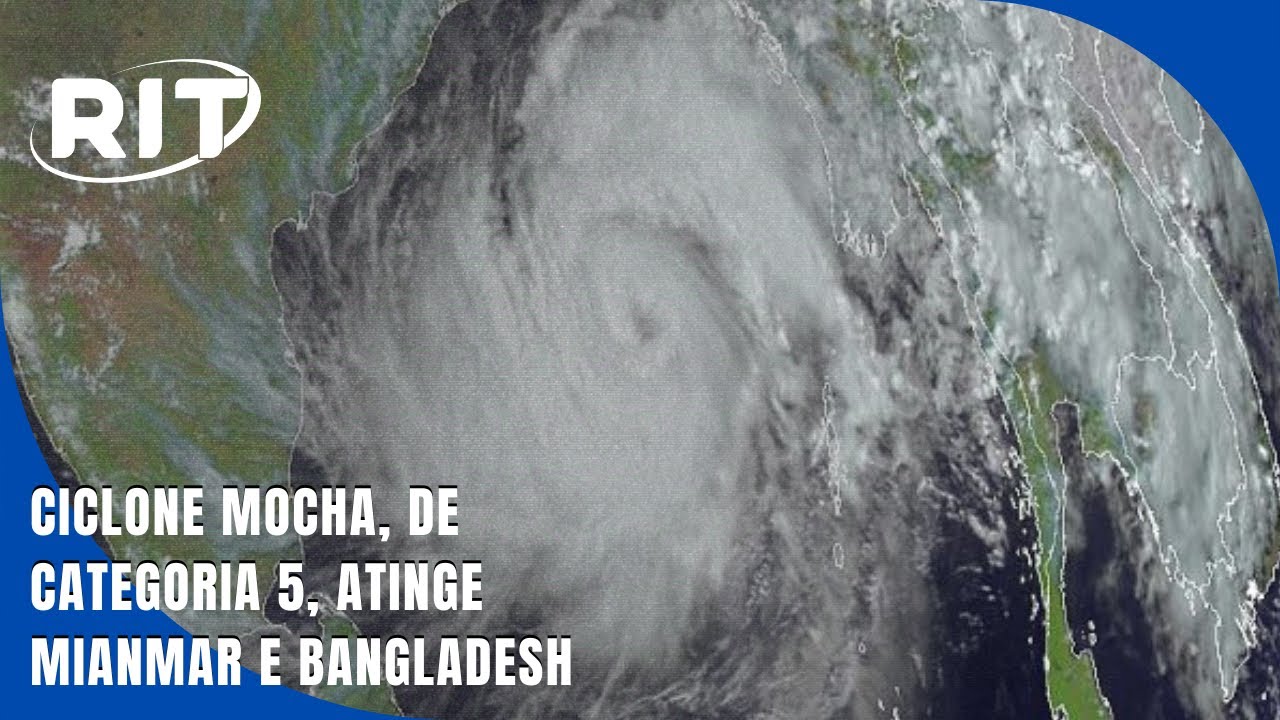 Ciclone Mocha, de categoria 5, atinge Mianmar e Bangladesh