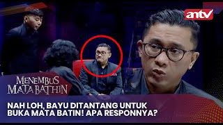 Nah Loh, Bayu Ditantang Untuk Buka Mata Batin! Apa Responnya? | Menembus Mata Batin Eps 140 Full