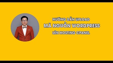 HƯỚNG DẪN UPLOAD MÃ NGUỒN WORDPRESS LÊN HOSTING CPANEL | NTT CHANNEL