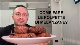 COME FARE LE POLPETTE DI MELANZANE|