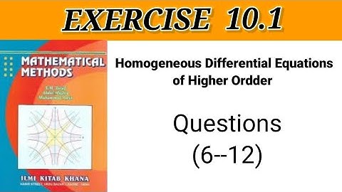 Exercise 10.1 || Questions (6-12) || Higher Order Homogenous D.E || Mathematical Method by SM yusuf