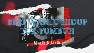 Download Lagu Beri Waktu Hidup Tuk Tumbuh - Musik \u0026 Lirik MP3