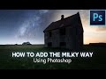 How Add The Milky Way Into Any Photo