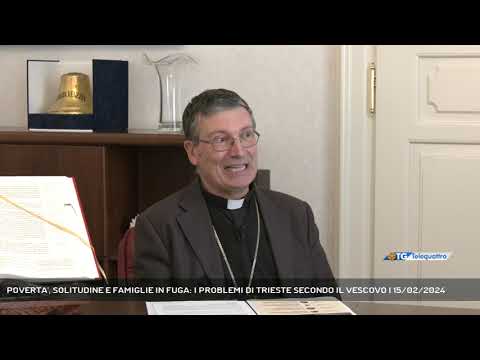 POVERTA', SOLITUDINE E FAMIGLIE IN FUGA: I PROBLEMI DI TRIESTE SECONDO IL VESCOVO | 15/02/2024