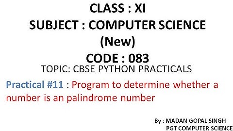 XI - CS Practical #11 : Program to determine whether a number is an Palindrome number or not