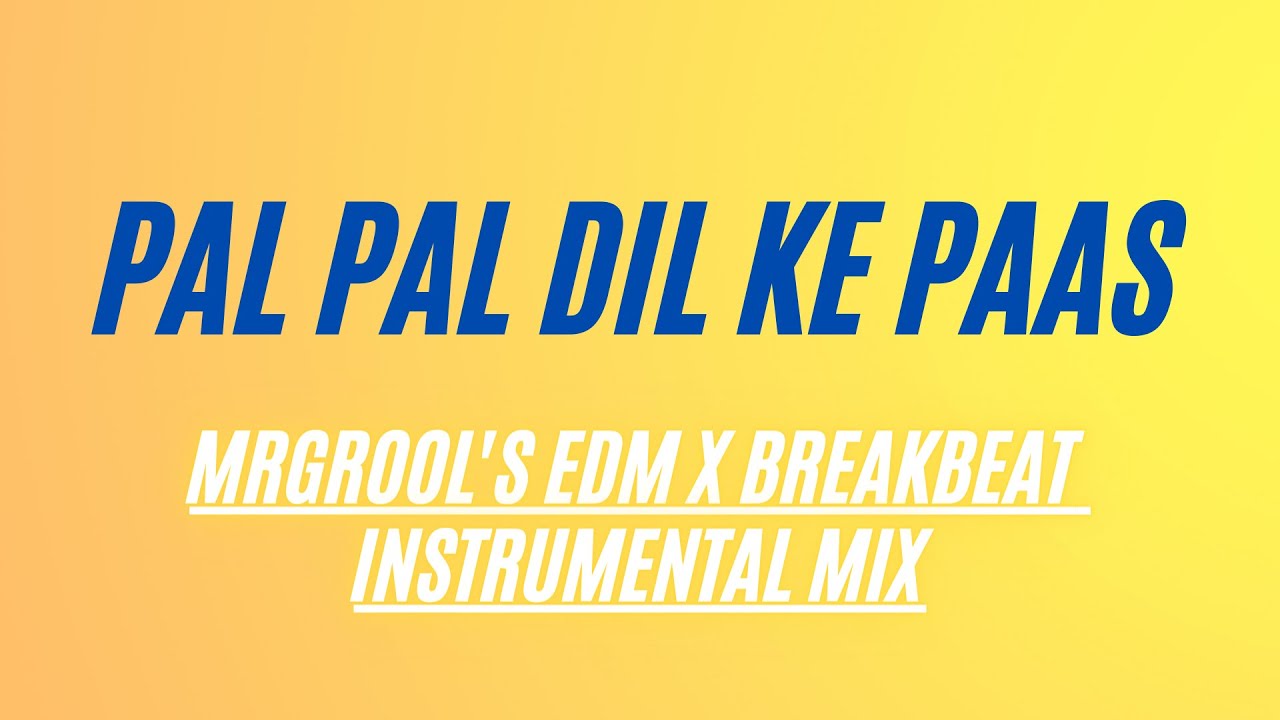 PAL PAL DIL KE PAAS · EDM x BREAKBEAT INSTRUMENTAL MIX
