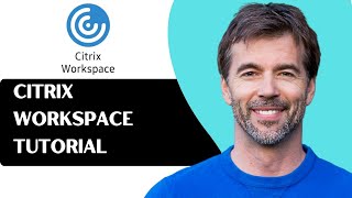 Citrix Workspace Tutorial for Beginners - Step by Step Guide to Remote Access
