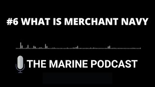 What is MERCHANT NAVY | The Marine Podcast