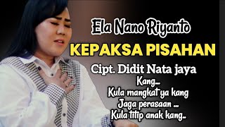 KEPAKSA PISAHAN | Ela Nano Riyanto | Lirik Lagu Tarling Indramayu Terbaru