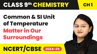 Common and SI Unit of Temperature - Matter in Our Surroundings | Class 9 Chemistry Chapter 1 | CBSE