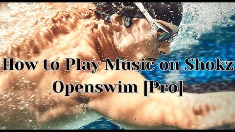How to Play Music on Shokz Openswim [Pro]