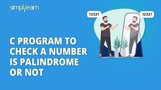 C Program To Check A Number Is Palindrome Or Not  | Palindrome Program In C | Simplilearn