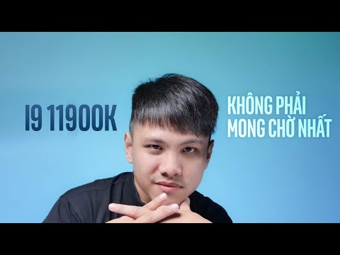 CPU Intel Gen 11 mà mình mong chờ nhất, không phải i9 11900K!