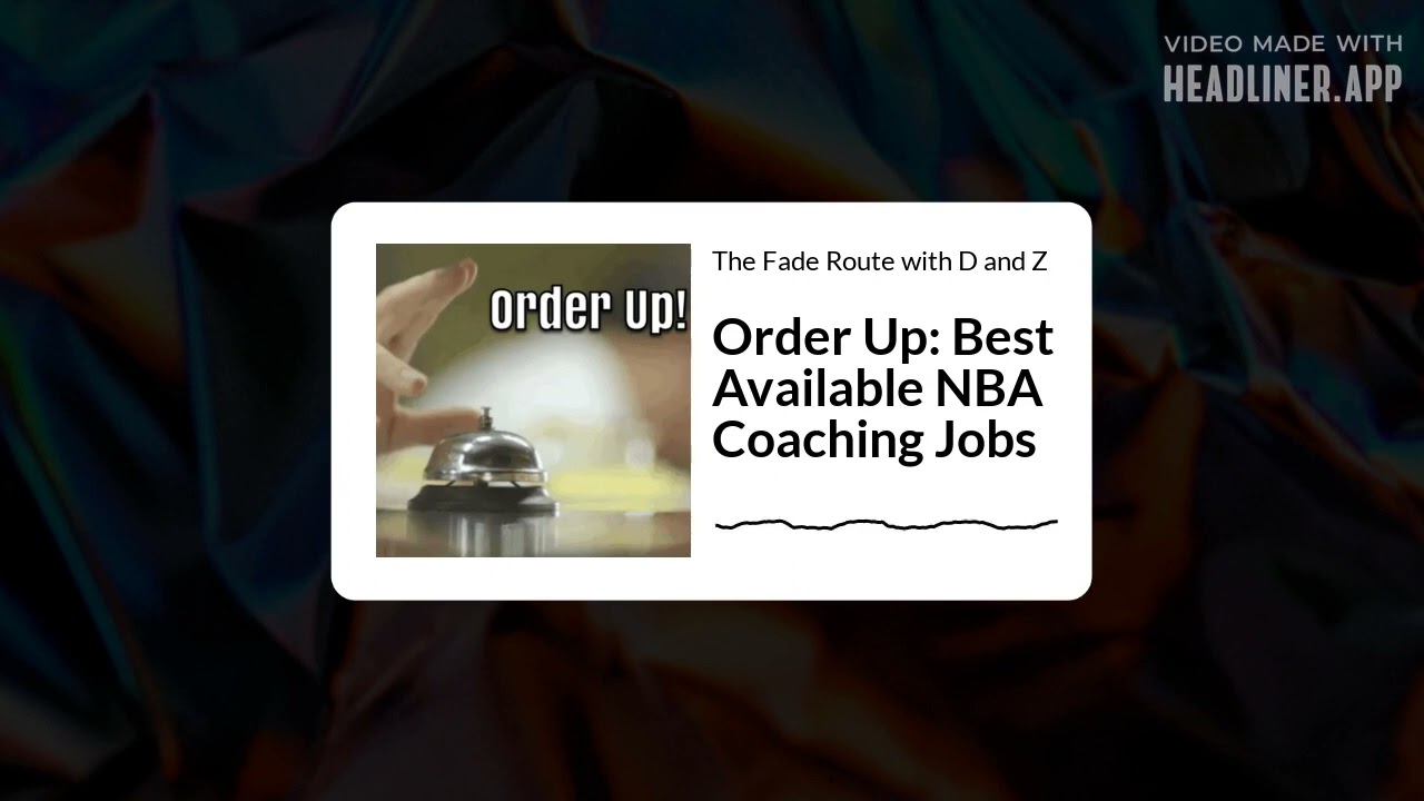 The Fade Route with D and Z - Order Up: Best Available NBA Coaching Jobs