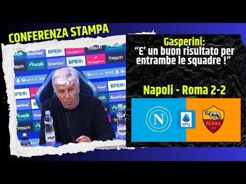 Video ?? Gasperini dopo Napoli-Roma 2-2 | Conferenza stampa post partita