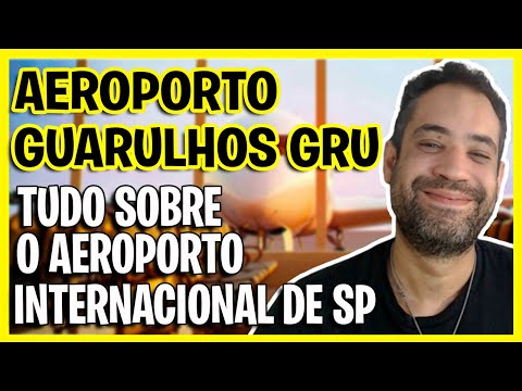 AEROPORTO DE GUARULHOS (GRU) - TUDO SOBRE O AEROPORTO INTERNACIONAL DE SÃO PAULO!