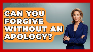 Can You Forgive Without An Apology? - The Personal Growth Path