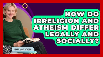 How Do Irreligion And Atheism Differ Legally And Socially? - Learn About Atheism