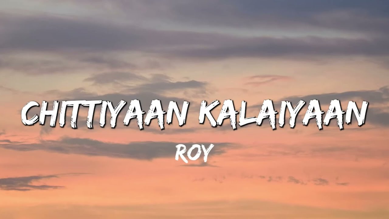 Chittiyaan Kalaiyaan    Roy   Meet Bros Anjjan Kanika Kapoor Lyrics 