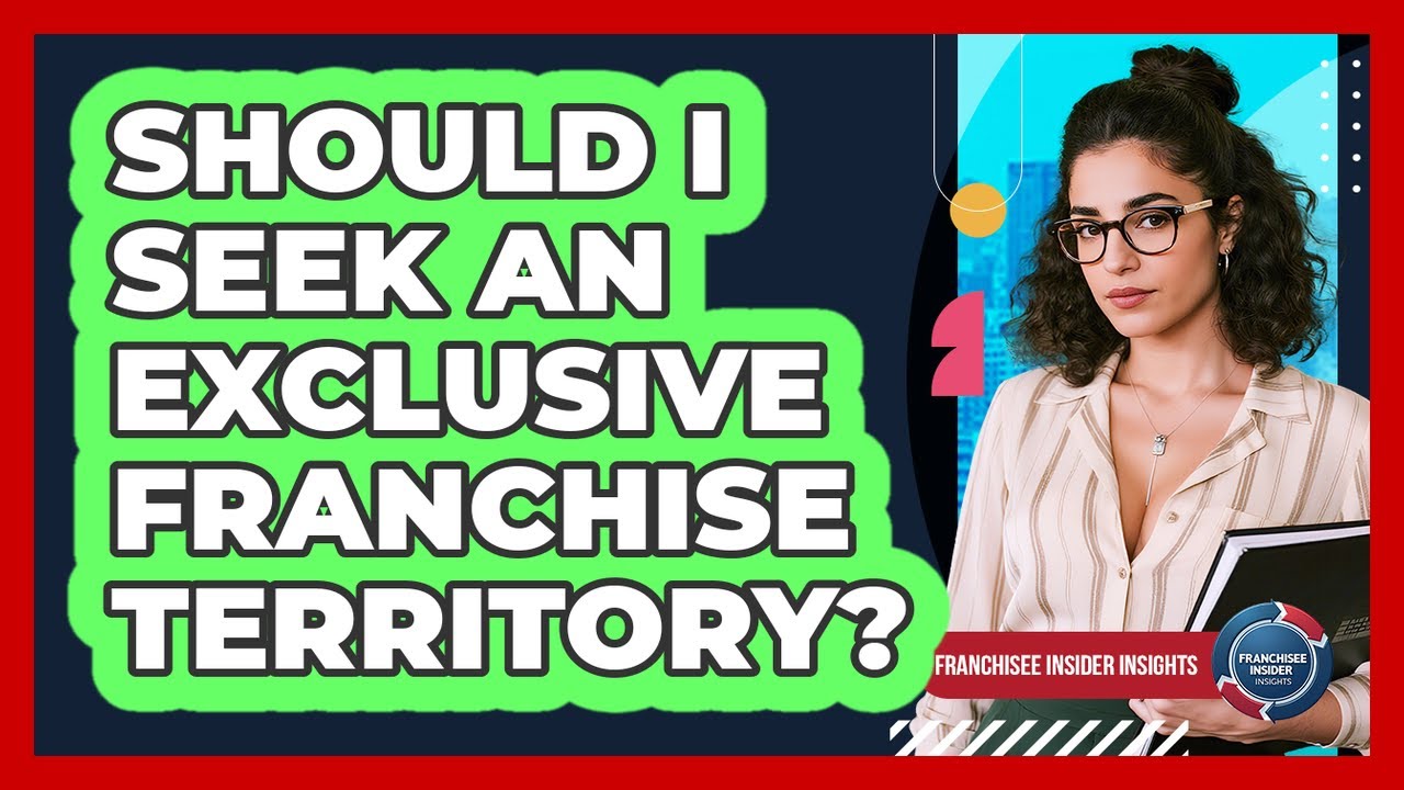 Should I Seek An Exclusive Franchise Territory? - Franchisee Insider Insights