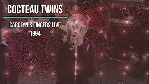 Cocteau Twins - Carolyn