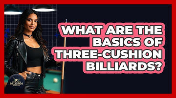 What Are the Basics of Three-Cushion Billiards?