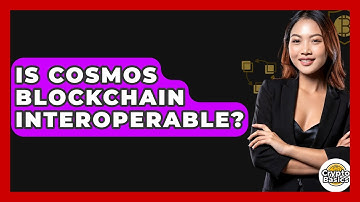Is Cosmos Blockchain Interoperable? - CryptoBasics360.com