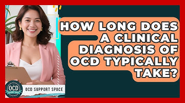 How Long Does a Clinical Diagnosis of OCD Typically Take? | OCD Support Space