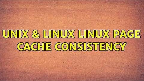 Unix & Linux: Linux page cache consistency (2 Solutions!!)