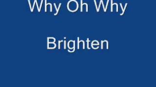 Watch Brighten Why Oh Why video