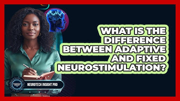What Is The Difference Between Adaptive And Fixed Neurostimulation? - Neurotech Insight Pro
