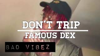 Famous dex - “DONT TRIP”