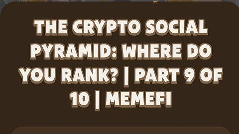 THE CRYPTO SOCIAL PYRAMID: WHERE DO YOU RANK? | PART 9 OF 10 | Memefi New Video Code | MEMIFI