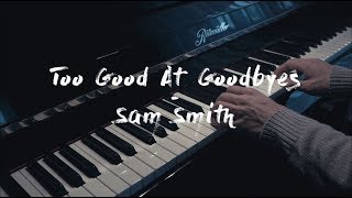 Too Good At Goodbyes - Sam Smith - Piano Cover