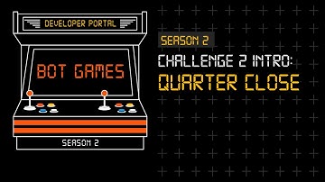 Challenge 2 Intro: Quarter Close Challenge | #BotGames Season 2