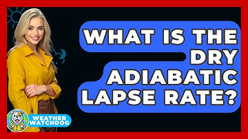 What Is The Dry Adiabatic Lapse Rate? - Weather Watchdog
