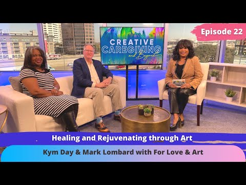 Founder of Love & Art, Mark Lombard & Executive Director Kym Shaw | Creative Caregiving & Beyond