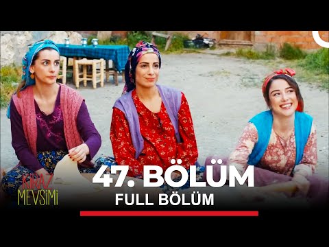 Kiraz Mevsimi 47. Bölüm