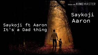It's a dad thing - Saykoji Ft Aaron(Lyric)