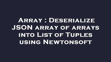 Array : Deserialize JSON array of arrays into List of Tuples using Newtonsoft