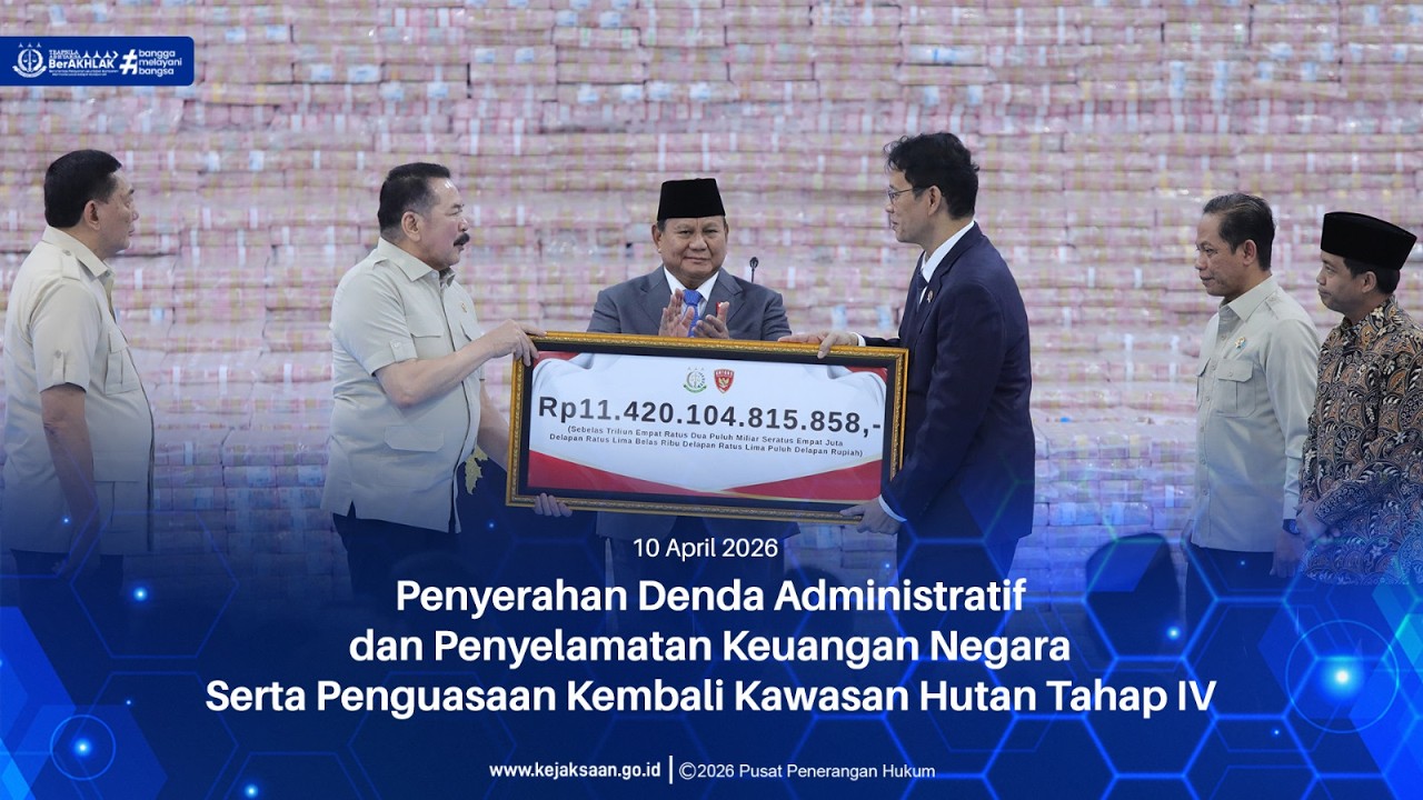 PENYERAHAN UANG TOTAL RP11,4 TRILIUN DAN PENGUASAAN KEMBALI KAWASAN HUTAN TAHAP VI OLEH SATGAS PKH.