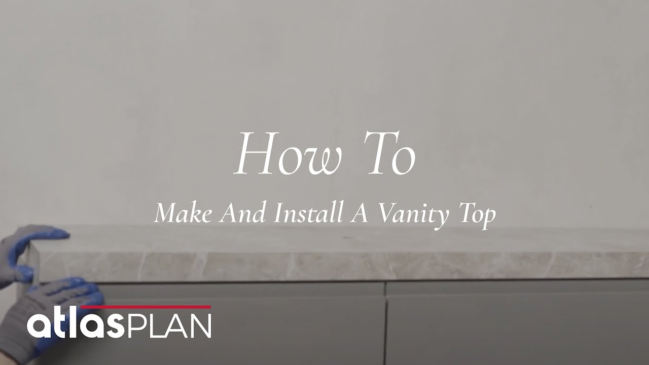 How to make and install a vanity top | Atlas Plan